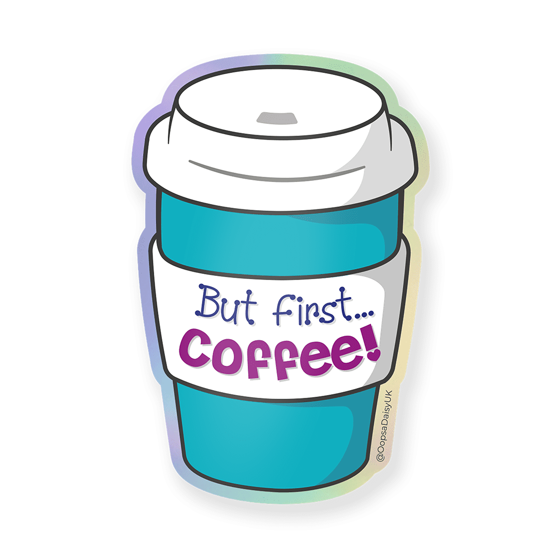 'But First... Coffee!' - Holographic Vinyl Sticker